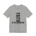 Faith IS THE Foundation | Unisex Tee